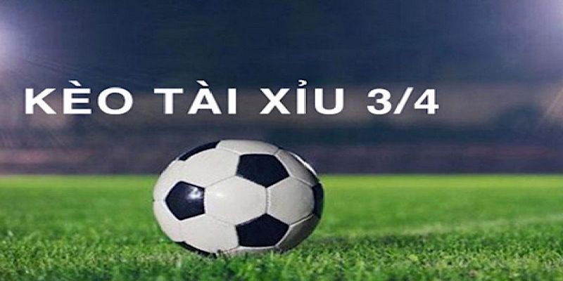 Hướng dẫn đọc kèo tài xỉu 3/4 nghĩa là sao?
